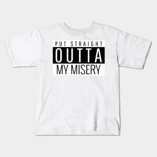 Put straight outta my misery Kids T-Shirt